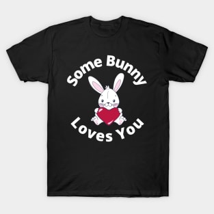 Some Bunny Loves You. Perfect Easter Basket Stuffer or Mothers Day Gift. Cute Bunny Rabbit Pun Design. T-Shirt